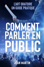 Comment parler en public. L'art oratoire: un guide pratique