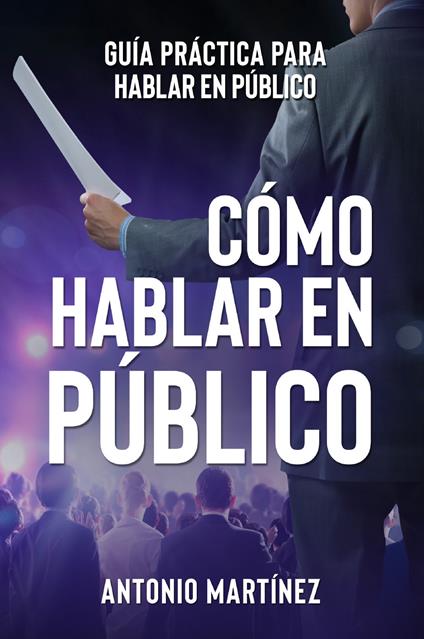 Cómo hablar en público. Guía práctica para hablar en público - Antonio Martinez - copertina