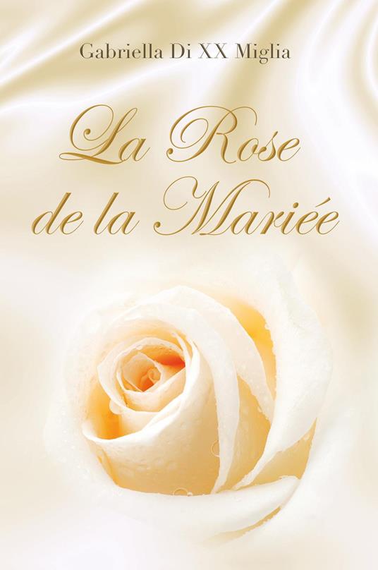 La rose de la mariée - Gabriella Di XX Miglia - copertina