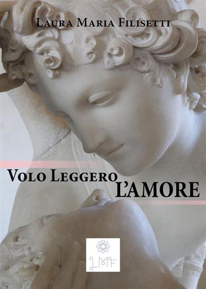 Volo leggero, l'amore - Laura Maria Filisetti - ebook