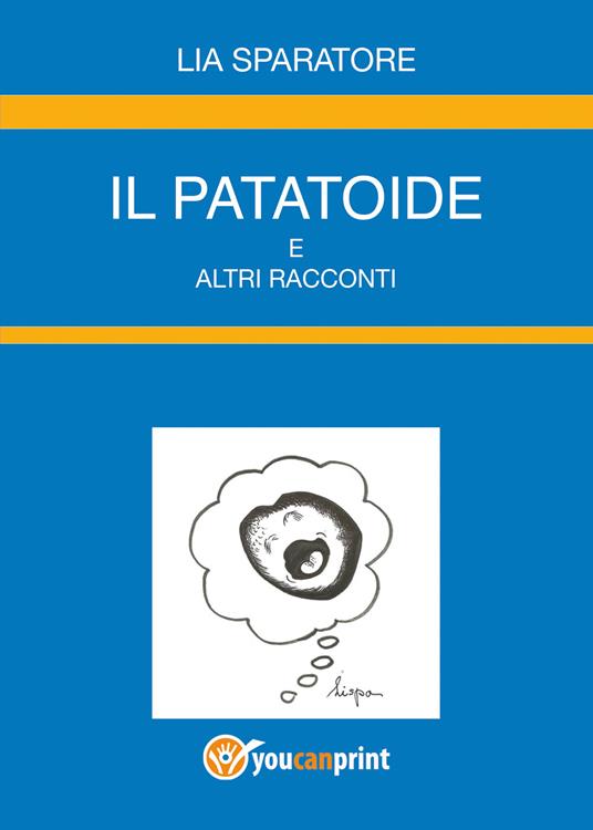 Il patatoide e altri racconti - Lia Sparatore - copertina