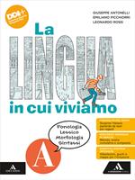 La lingua in cui viviamo. Con Quaderno operativo. Con e-book. Con espansione online. Vol. A-B: Fonologia Lessico Morfologia Sintassi-Comunicazione Testi Scrittura