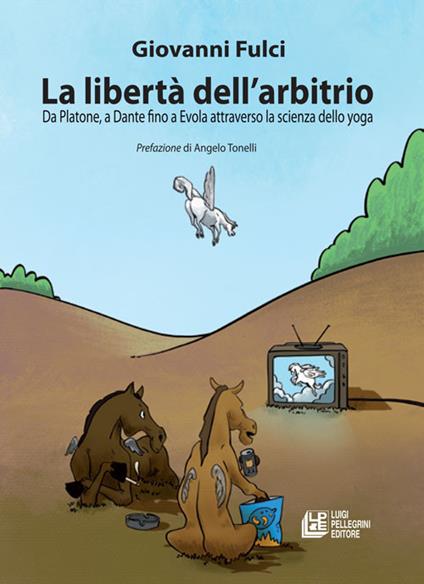 La libertà dell'arbitrio. Da Platone, a Dante fino a Evola attraverso la scienza dello yoga - Giovanni Fulci - ebook