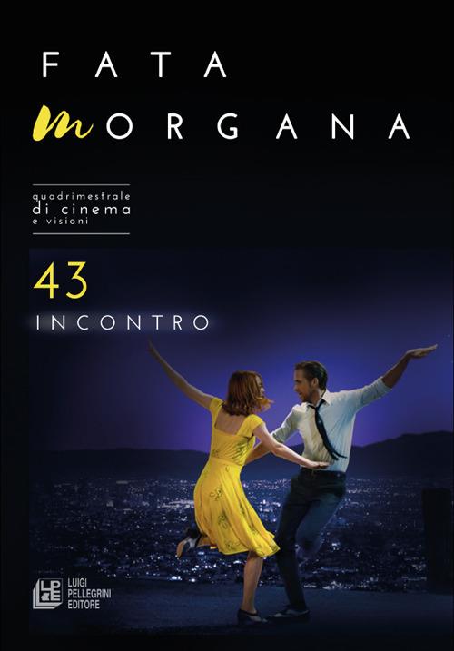 Fata Morgana. Quadrimestrale di cinema e visioni. Vol. 43: Incontro - Libro  - Pellegrini - | IBS