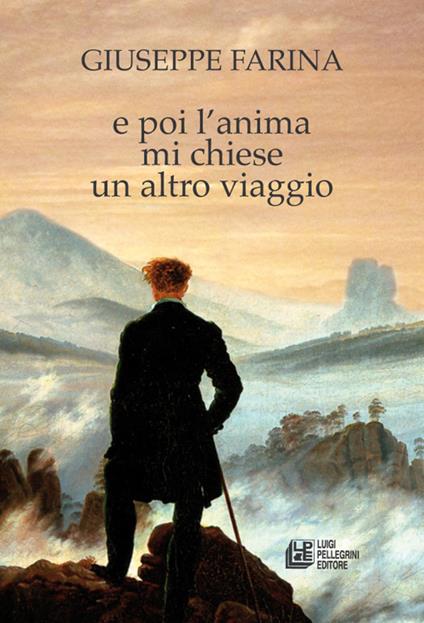E poi l'anima mi chiese un altro viaggio - Giuseppe Farina - Libro -  Pellegrini - | IBS