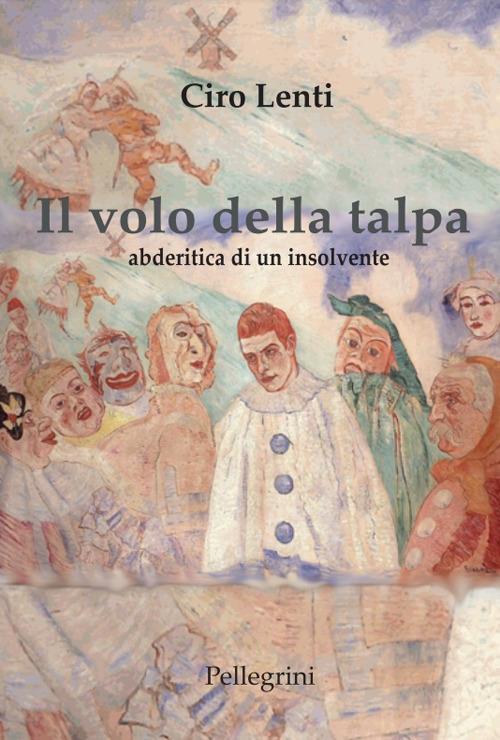 Il volo della talpa. Abderitica di un insolvente - Ciro Lenti - copertina