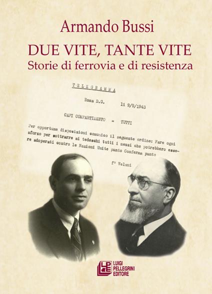 Due vite, tante vite. Storie di ferrovia e di resistenza - Armando Bussi - copertina