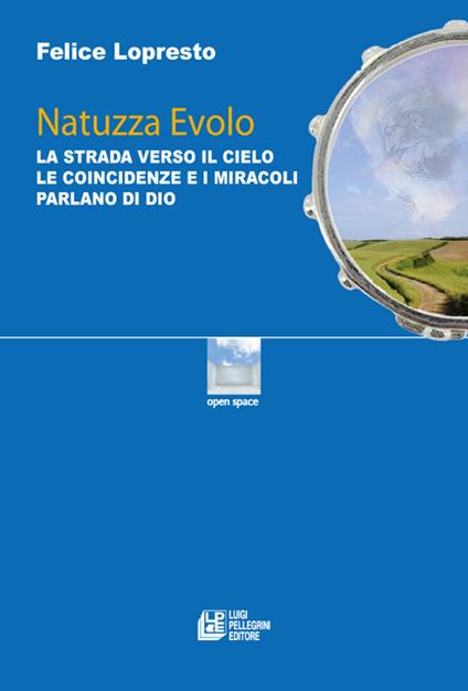 Natuzza Evolo. La strada verso il cielo le coincidenze e i miracoli parlano di Dio - Felice Lopresto - copertina