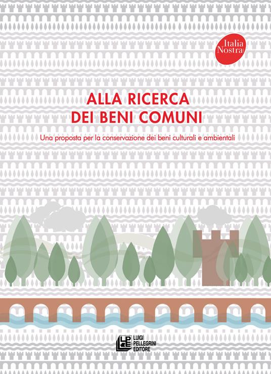 Alla ricerca dei beni comuni. Una proposta per la conservazione dei beni  culturali e ambientali - Adriano Paolella - Gloria Cerliani - Libro -  Pellegrini - | IBS