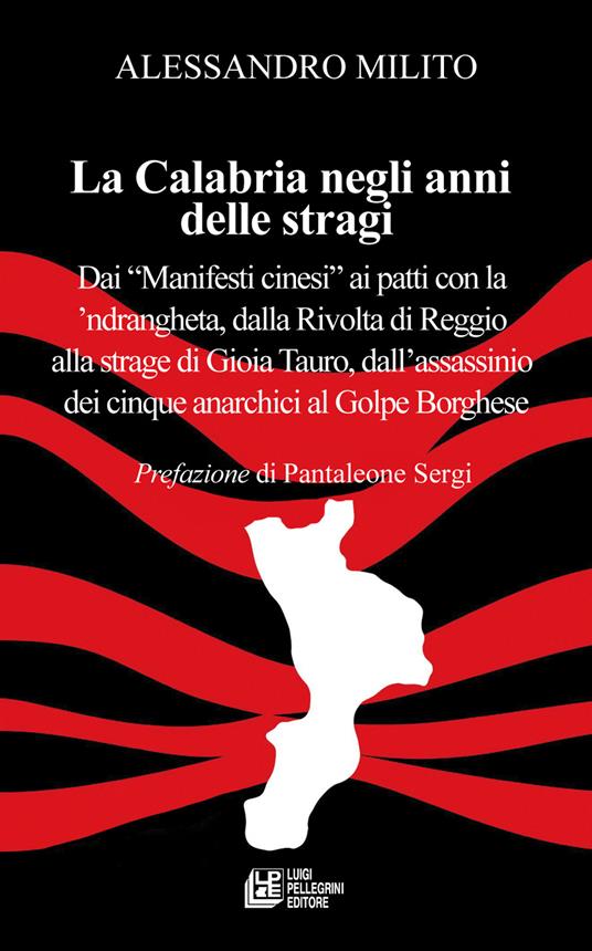 La Calabria negli anni delle stragi. Dai «Manifesti cinesi» ai patti con la 'ndrangheta, dalla Rivolta di Reggio alla strage di Gioia Tauro, dall'assassinio dei cinque anarchici al Golpe Borghese - Alessandro Milito - copertina