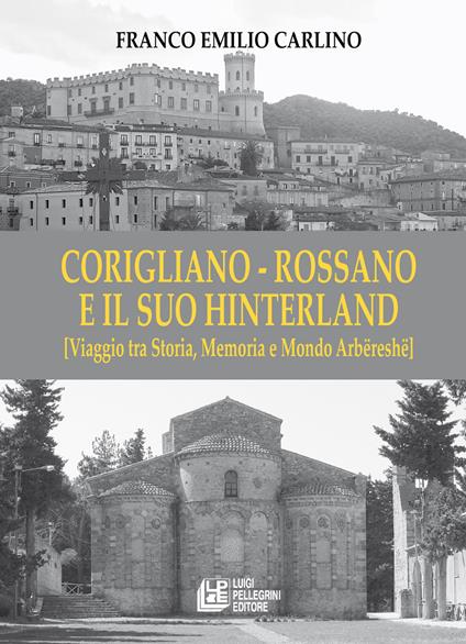 Corigliano - Rossano e il suo hinterland. (Viaggio tra storia, memoria e mondo Arbëreshë) - Franco Emilio Carlino - copertina