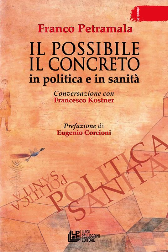 Il possibile il concreto. In politica e in sanità. Conversazione con Francesco Kostner - Franco Petramala - copertina