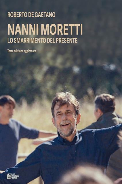 Nanni Moretti. Lo smarrimento del presente - Roberto De Gaetano - copertina