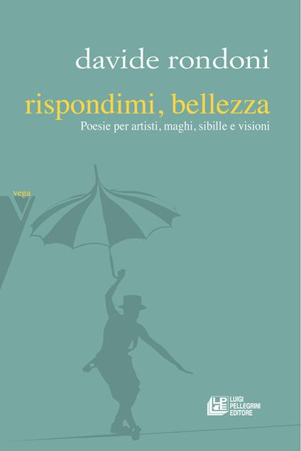 Rispondimi, bellezza. Poesie per artisti, maghi, sibille e visioni - Davide Rondoni - copertina