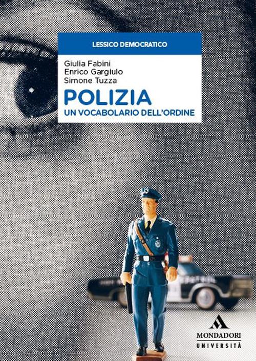 Polizia. Un vocabolario dell’ordine - Giulia Fabini,Enrico Gargiulo,Simone Tuzza - copertina