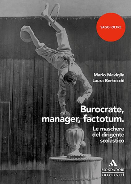 Burocrate, manager, factotum. Le maschere del dirigente scolastico - Mario Maviglia,Laura Bertocchi - copertina