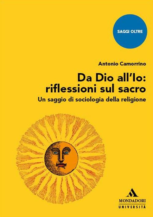 Da Dio all'Io: riflessioni sul sacro. Un saggio di sociologia della religione - Antonio Camorrino - copertina