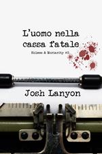 L' uomo nella cassa fatale. Holmes & Moriarity. Vol. 3