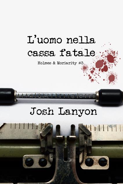 L' uomo nella cassa fatale. Holmes & Moriarity. Vol. 3 - Josh Lanyon,Raffaella Arnaldi - ebook