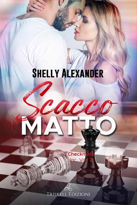Scacco matto. Checkmate Inc,. Vol. 2 - Shelly Alexander,Chiara Bringhenti - ebook