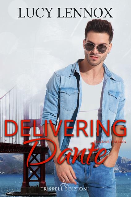 Delivering Dante. Ediz. italiana - Lucy Lennox,Alessandra Pannozzo - ebook