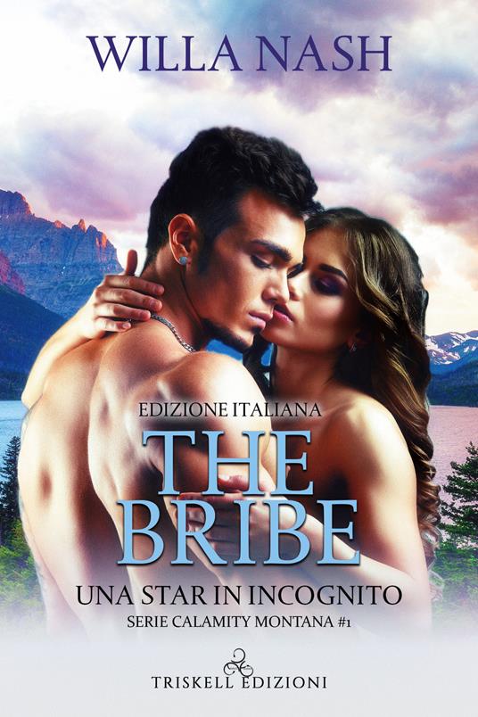 The Bribe. Una star in incognito. Calamity Montana. Vol. 1 - Willa Nash - ebook