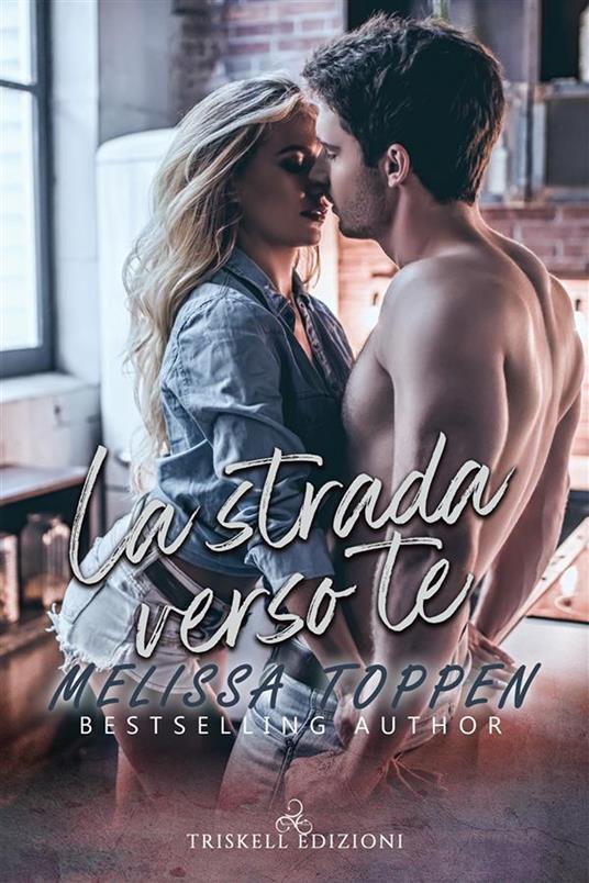 La strada verso te - Melissa Toppen,Silvia Zucca - ebook