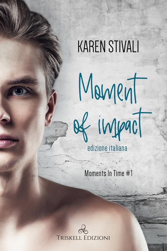 Moment of impact. Moments in time. Vol. 1 - Karen Stivali - copertina