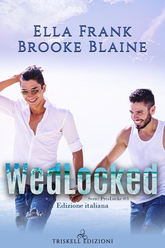 Wedlocked. PresLocke. Ediz. italiana. Vol. 3 - Ella Frank,Brooke Blaine - copertina