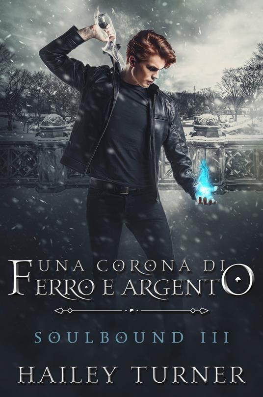 Una corona di ferro e argento. Soulbound. Vol. 3 - Hailey Turner,Caterina Bolognesi - ebook