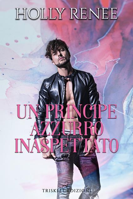 Un principe azzurro inaspettato - Holly Renee,Alice Arcoleo - ebook