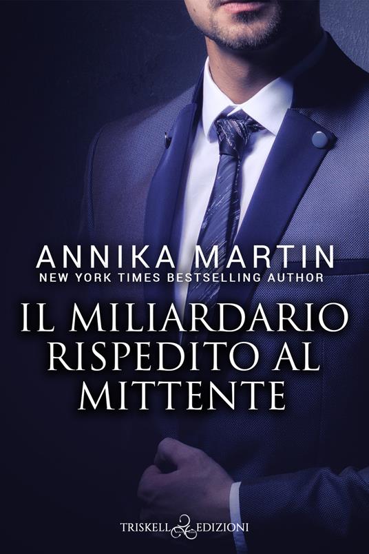 Il miliardario rispedito al mittente - Annika Martin - copertina