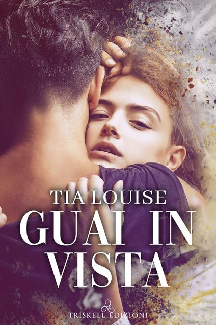 Guai in vista - Tia Louise - copertina