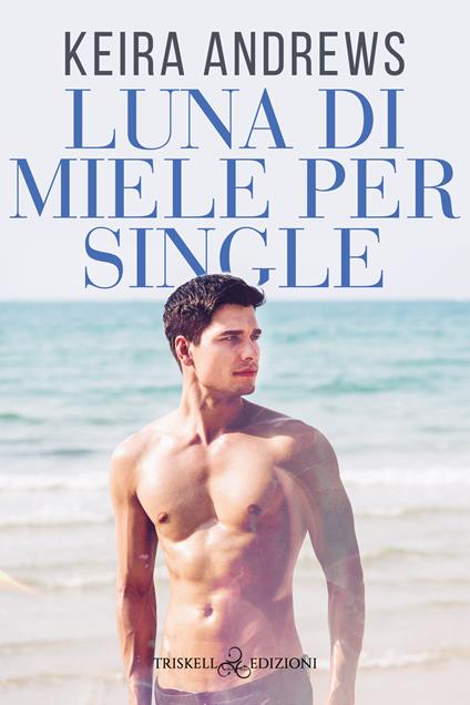 Luna di miele per single - Keira Andrews - copertina