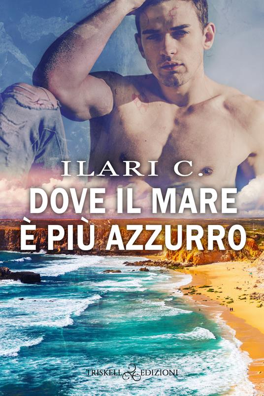 Dove il mare è più azzurro - Ilari C. - ebook