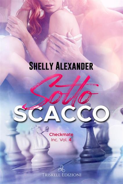 Sotto scacco. Checkmate Inc.. Vol. 4 - Shelly Alexander,Chiara Bringhenti - ebook