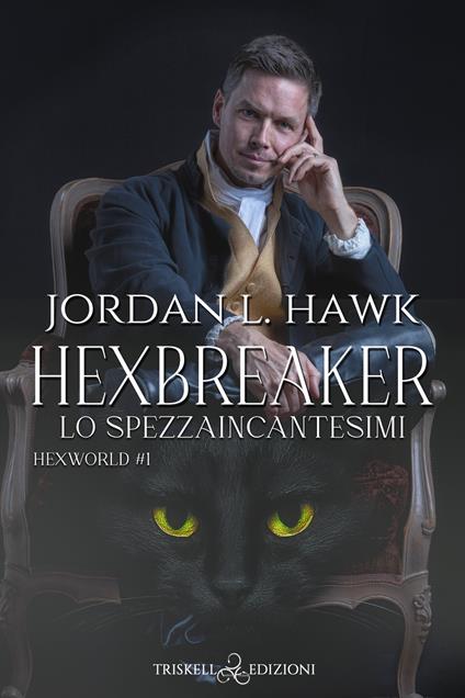 Hexbreaker. Lo spezzaincantesimi. Hexworld. Vol. 1 - Jordan L. Hawk,Mariangela Noto - ebook