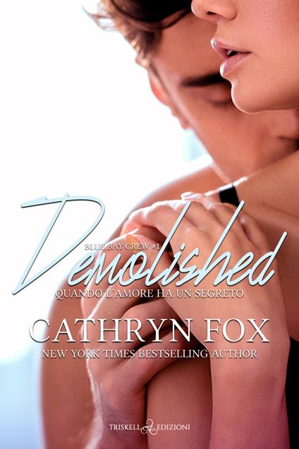 Demolished. Quando l'amore ha un segreto - Cathryn Fox - copertina