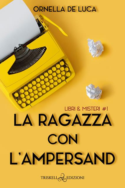 La ragazza con l'ampersand. Libri & misteri. Vol. 1 - Ornella De Luca - copertina