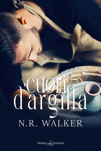 Cuori d'argilla - N.R. Walker,Ester Manzini - ebook