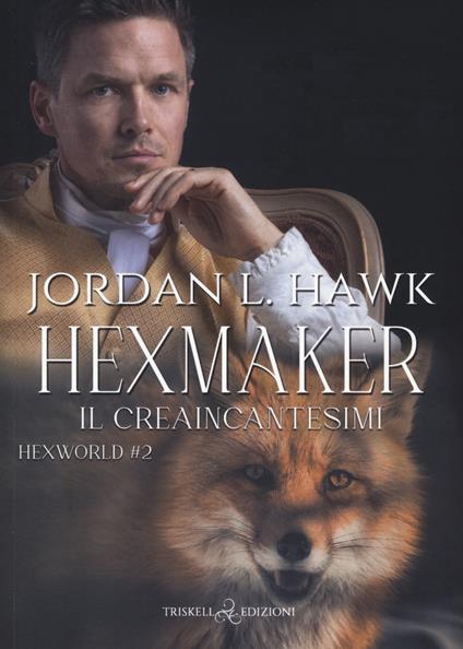 Hexmaker. Il creaincantesimi. Hexworld. Vol. 2 - Jordan L. Hawk - copertina