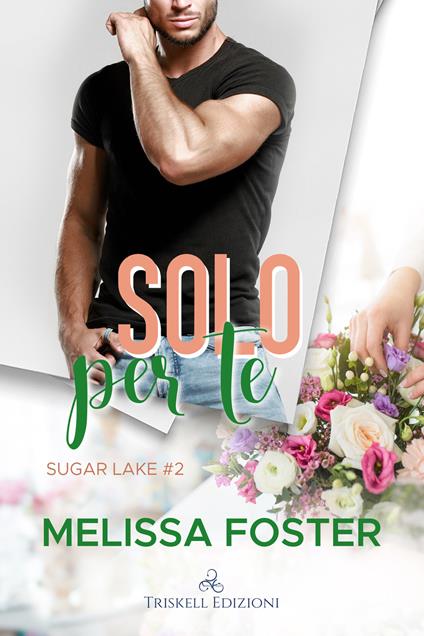 Solo per te. Sugar lake. Vol. 2 - Melissa Foster - copertina