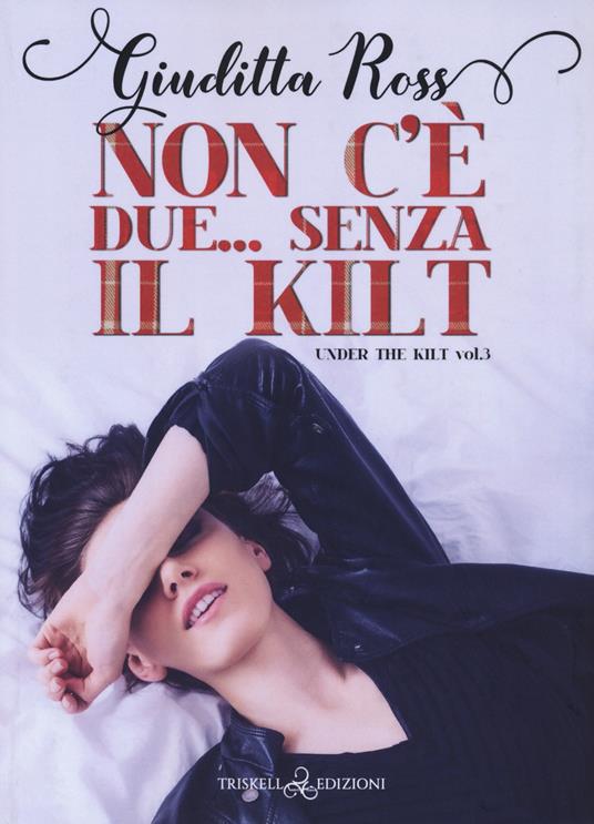 Non c'è due... Senza kilt. Under the kilt. Vol. 3 - Giuditta Ross - copertina