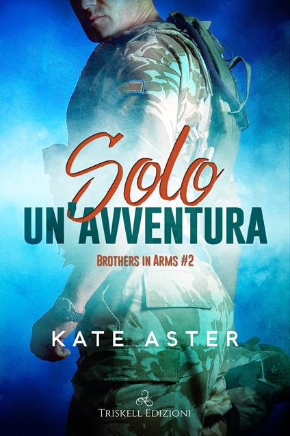 Solo un'avventura. Brothers in arms. Vol. 1 - Kate Aster - copertina