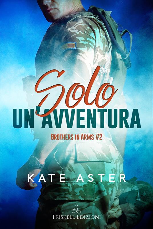 Solo un'avventura. Brothers in arms. Vol. 1 - Kate Aster - copertina