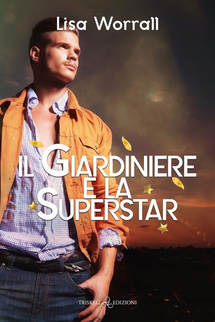 Il giardiniere e la superstar - Lisa Worrall,Sara Coccimiglio - ebook