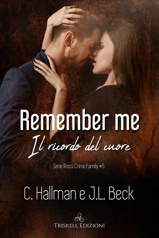 Remember me. Il ricordo del cuore. Rossi crime family. Vol. 5 - C. Hallman,J. L. Beck - copertina