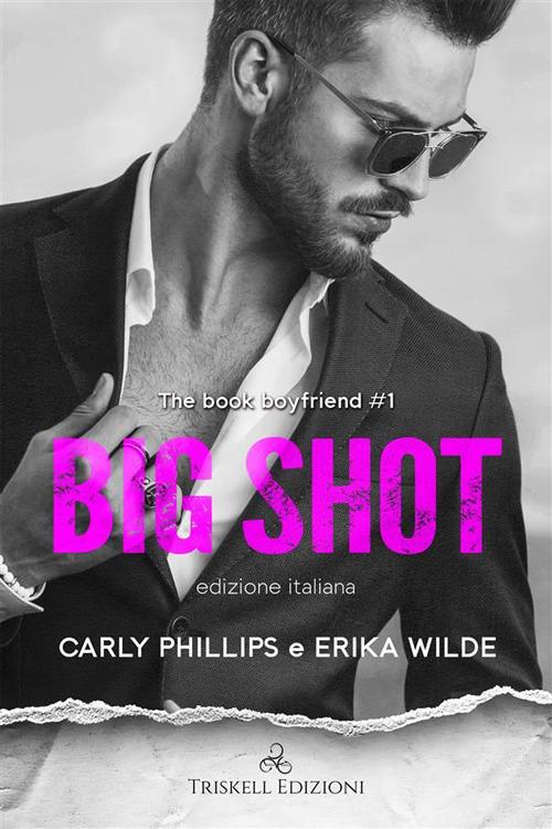 Big shot. The book boyfriend. Ediz. italiana. Vol. 1 - Carly Phillips,Erika Wilde,Sara Arfini - ebook