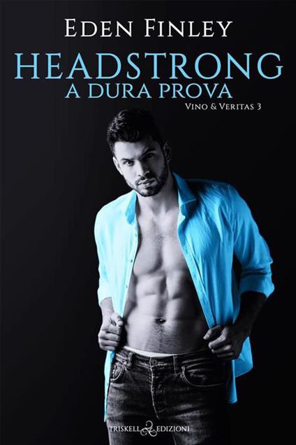 Headstrong. A dura prova. Vino & Veritas. Vol. 3 - Eden Finley - copertina