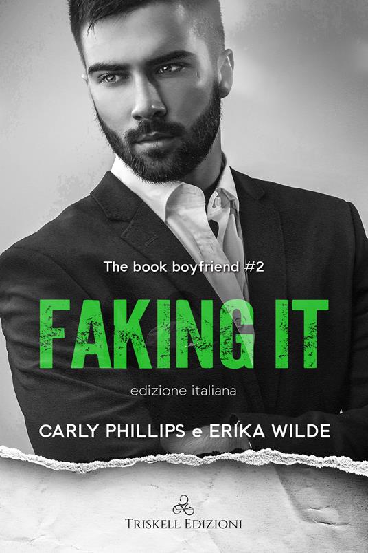 Faking it. The book boyfriend. Ediz. italiana. Vol. 2 - Carly Phillips,Erika Wilde - copertina